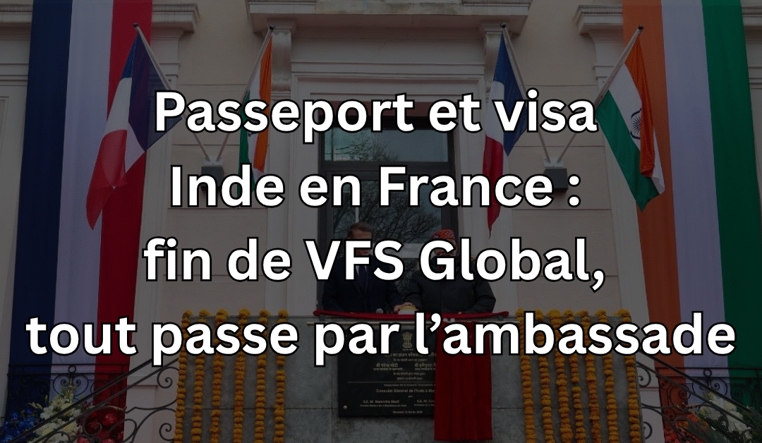Fin du partenariat VFS Global – Ambassade de l’Inde à Paris (2025)